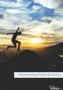 Overcoming Fears & Living