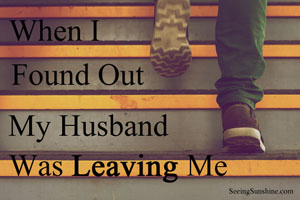 When I Found Out My Husband Was Leaving Me