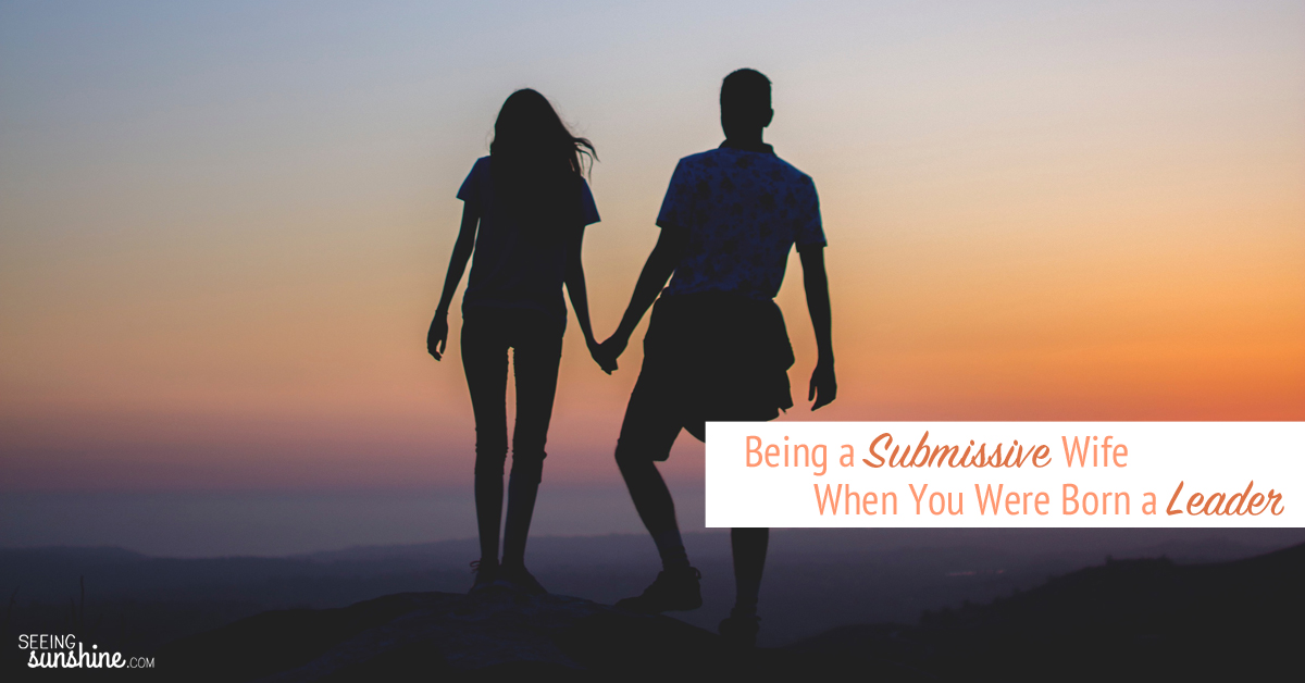 Being a Submissive Wife When You Were Born a Leader